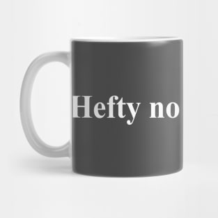 Letterkenny Hefty no thank you. Mug